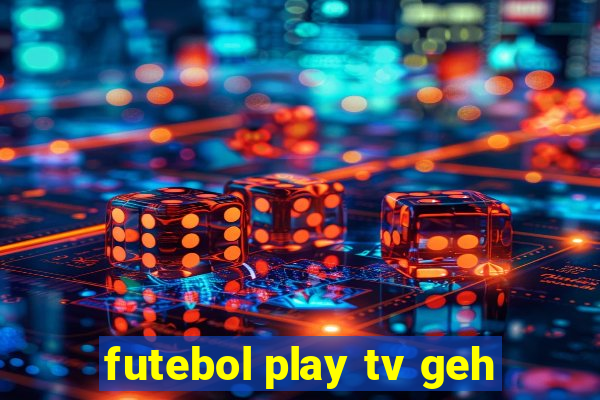 futebol play tv geh